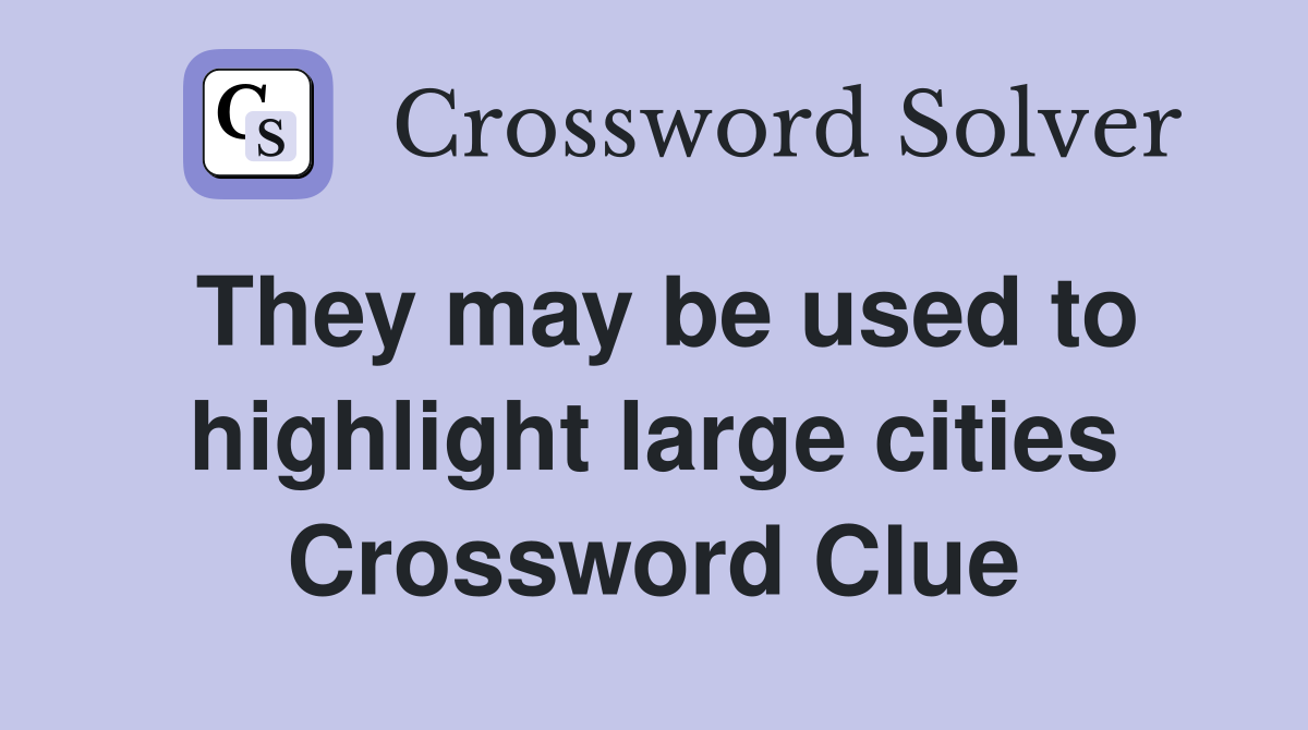 They may be used to highlight large cities Crossword Clue