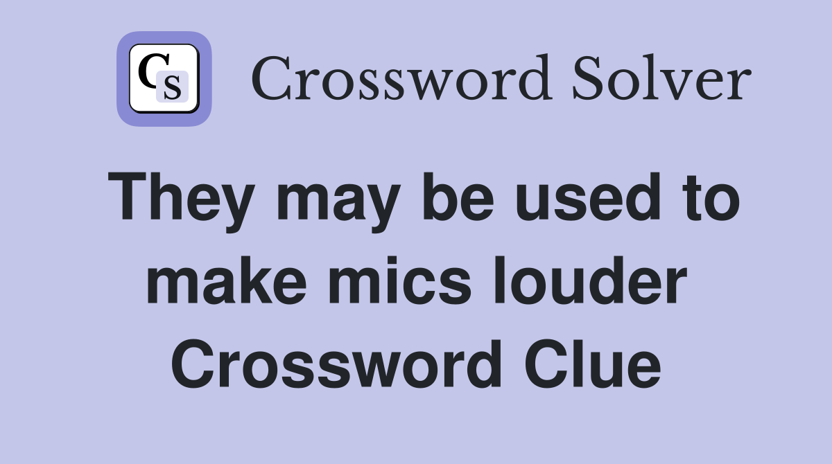 They may be used to make mics louder Crossword Clue