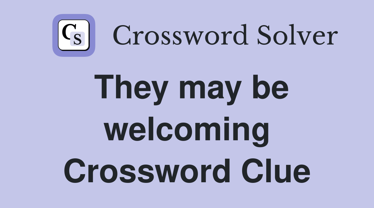 They may be welcoming Crossword Clue