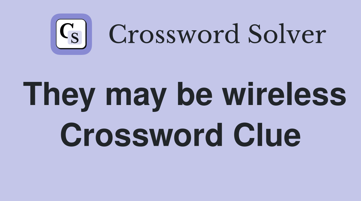 They may be wireless Crossword Clue