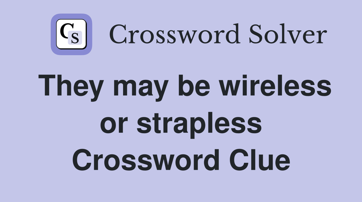 They may be wireless or strapless Crossword Clue