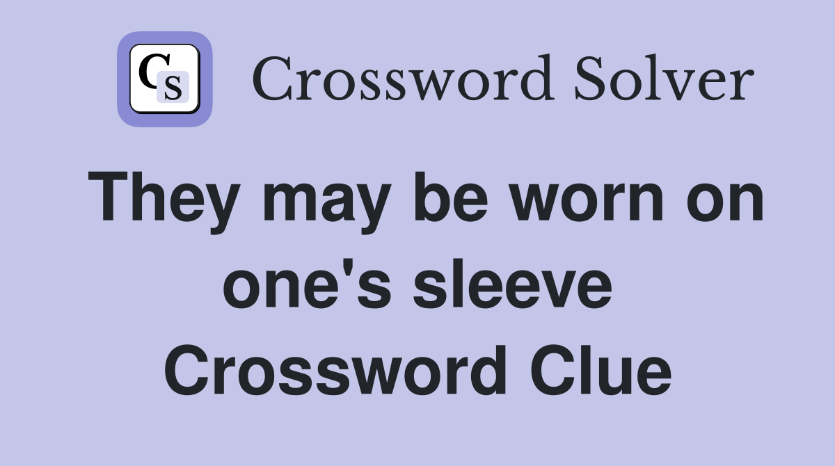 They may be worn on one's sleeve Crossword Clue