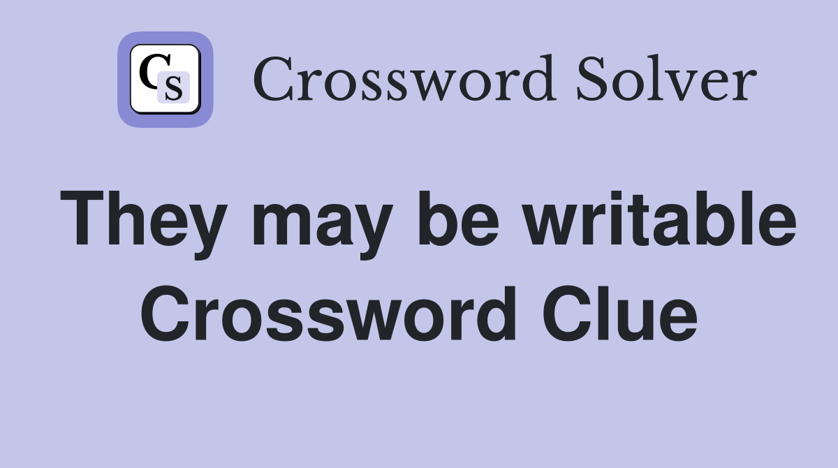 They may be writable Crossword Clue