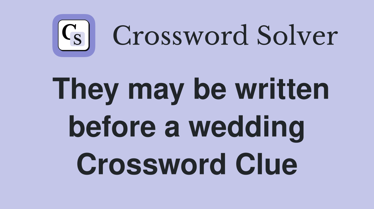 They may be written before a wedding Crossword Clue