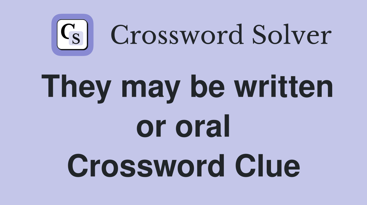 They may be written or oral Crossword Clue