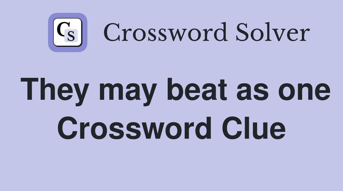 They may beat as one Crossword Clue