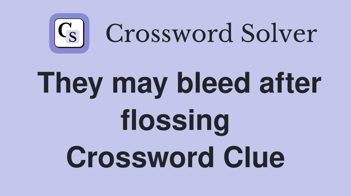 They may bleed after flossing Crossword Clue