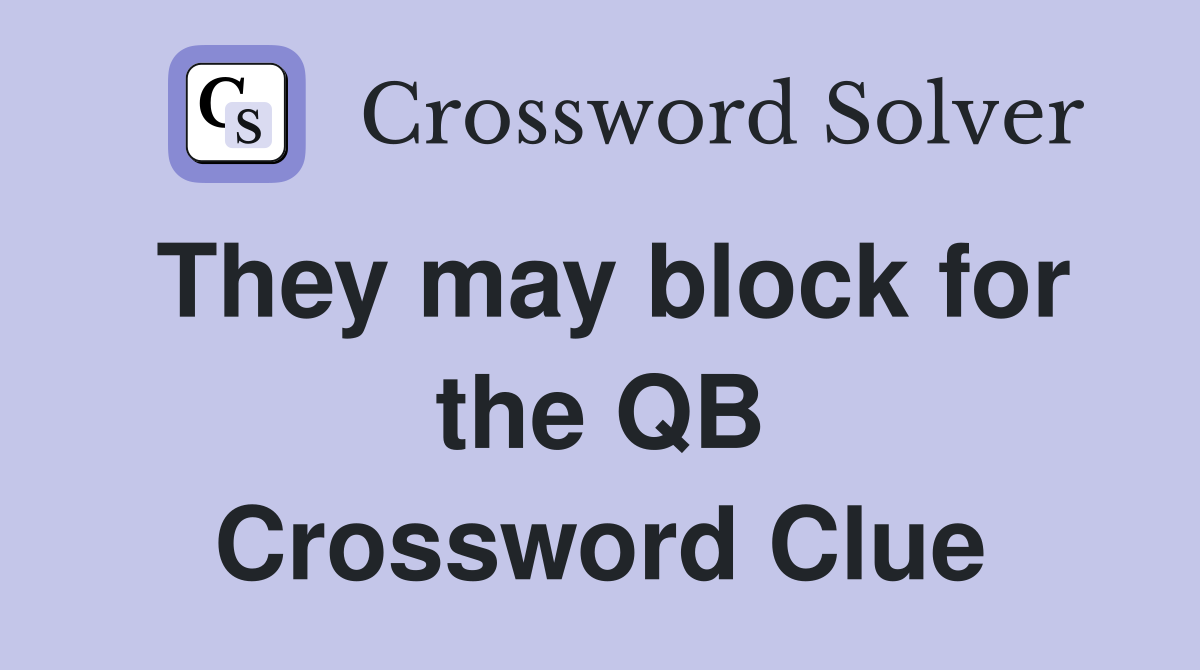 They may block for the QB Crossword Clue