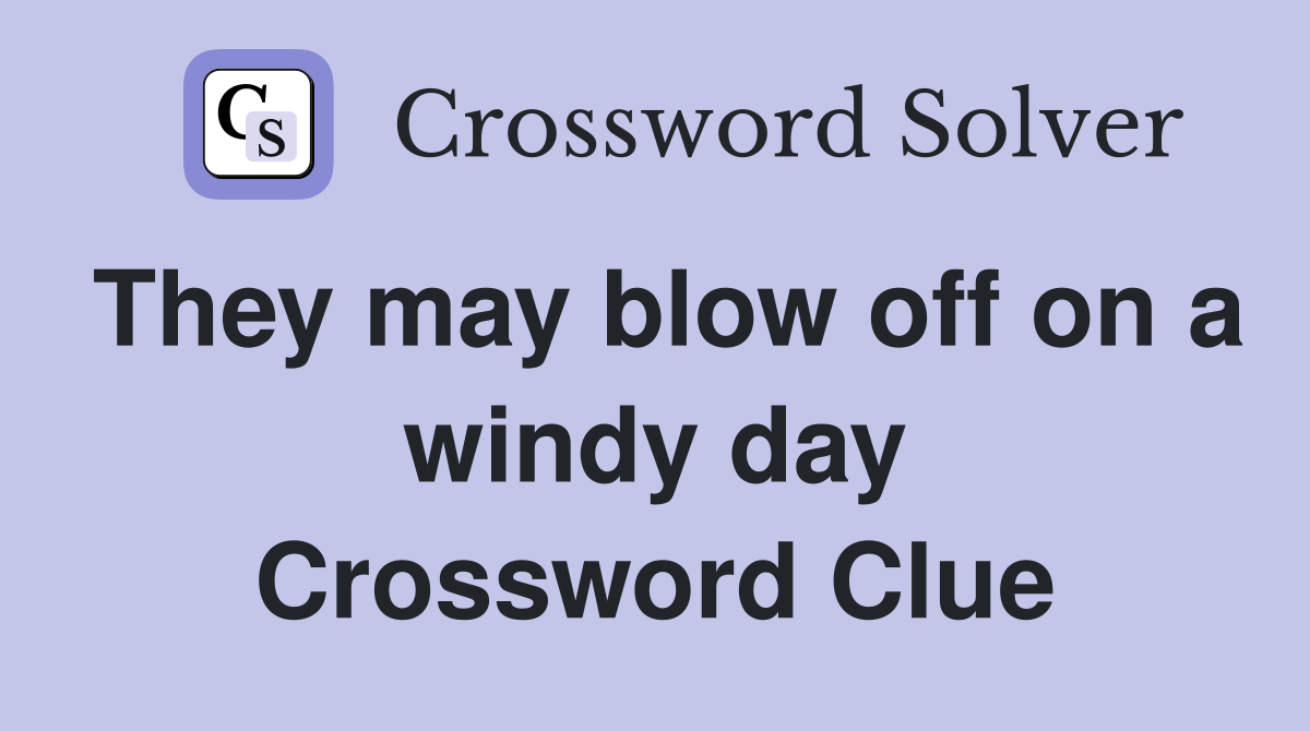 They may blow off on a windy day Crossword Clue
