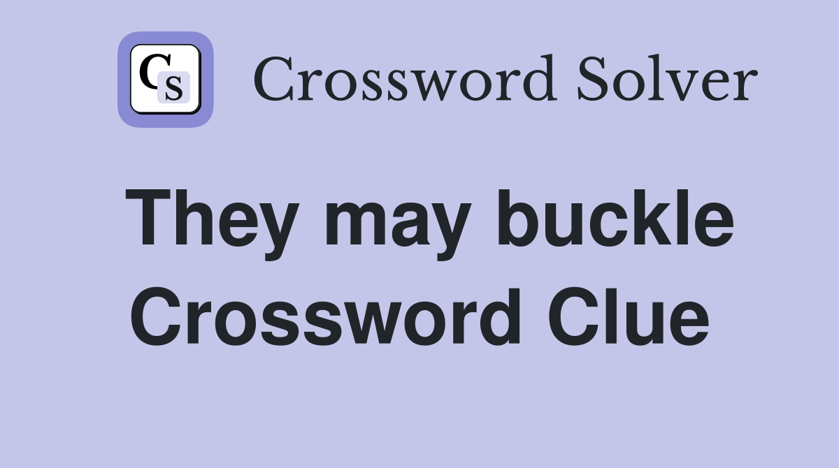 They may buckle Crossword Clue