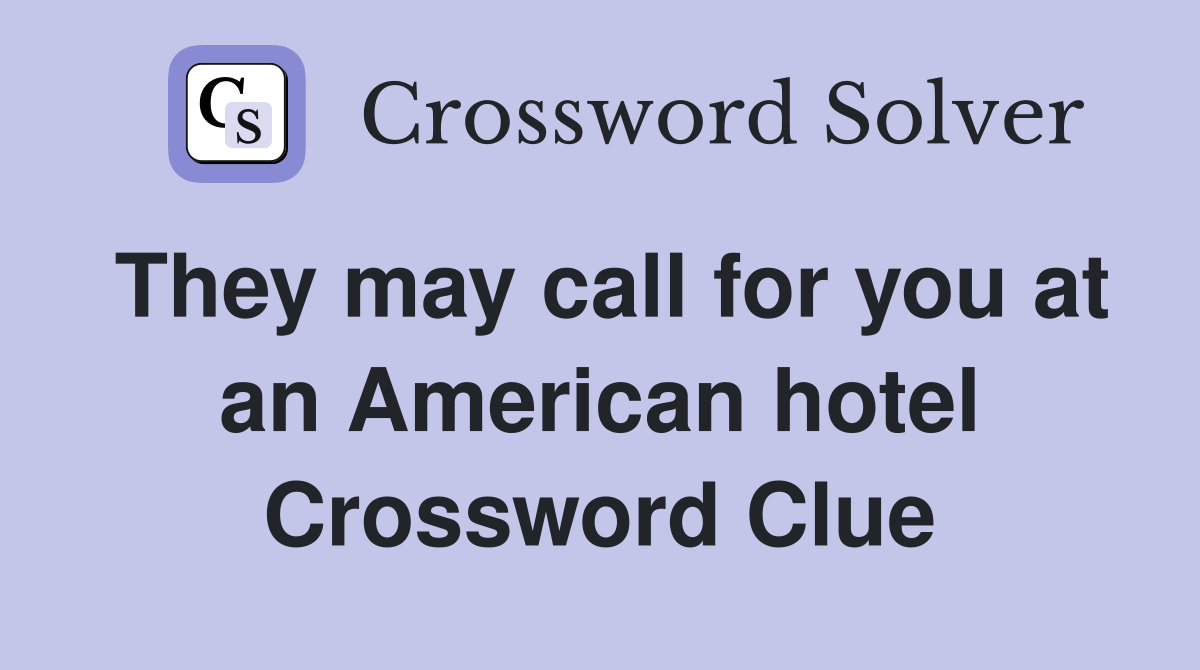 They may call for you at an American hotel Crossword Clue