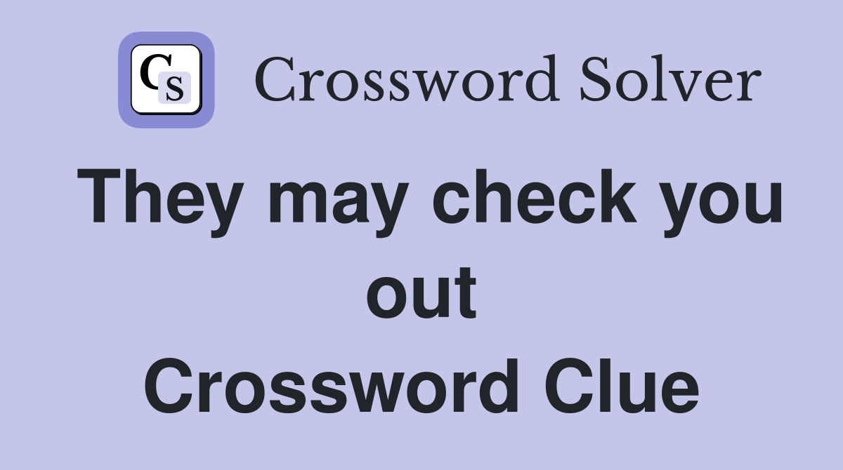 They may check you out Crossword Clue