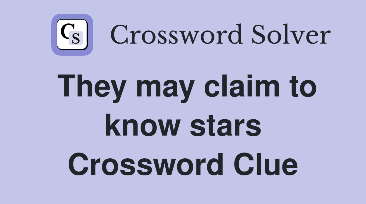 They may claim to know stars Crossword Clue