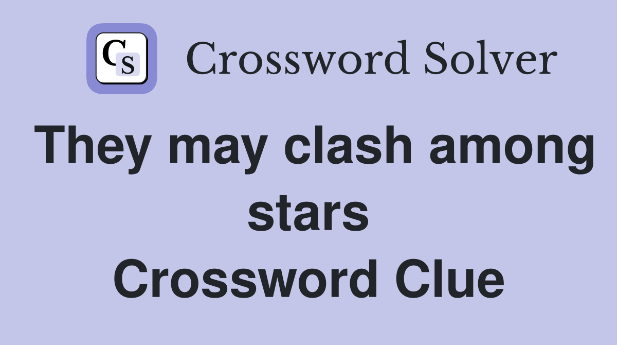 They may clash among stars Crossword Clue