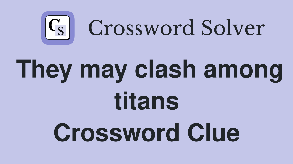 They may clash among titans Crossword Clue