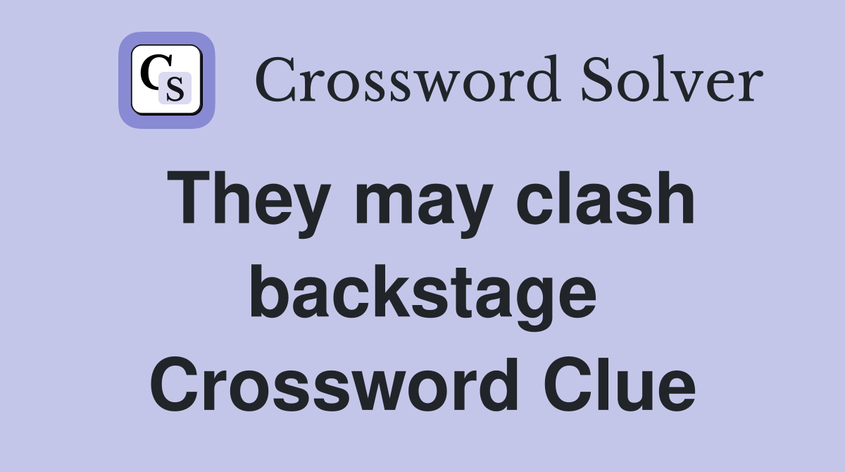 They may clash backstage Crossword Clue