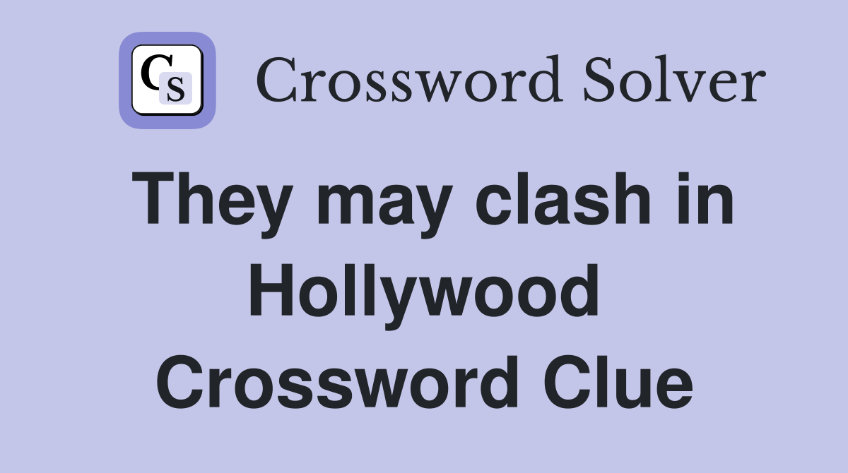 They may clash in Hollywood Crossword Clue