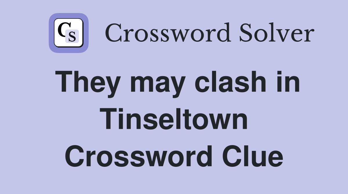They may clash in Tinseltown Crossword Clue