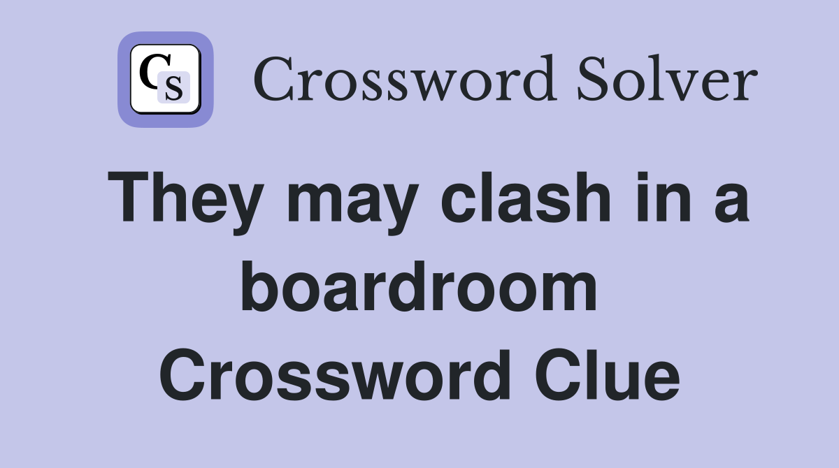 They may clash in a boardroom Crossword Clue