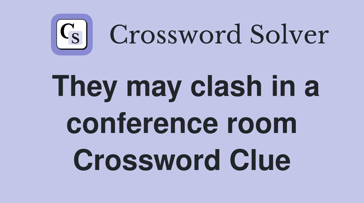 They may clash in a conference room Crossword Clue