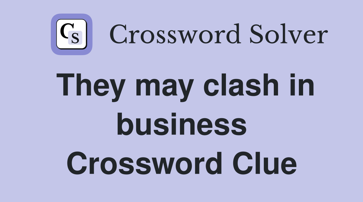 They may clash in business Crossword Clue