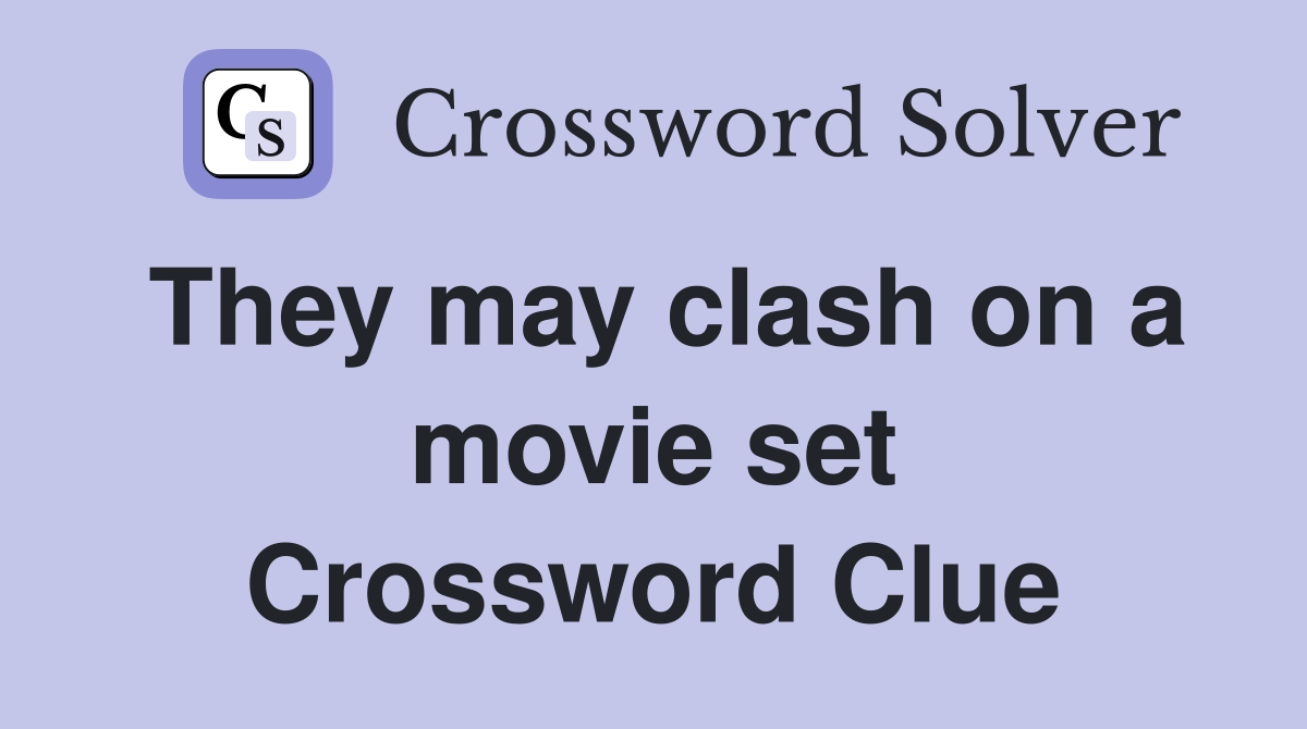 They may clash on a movie set Crossword Clue