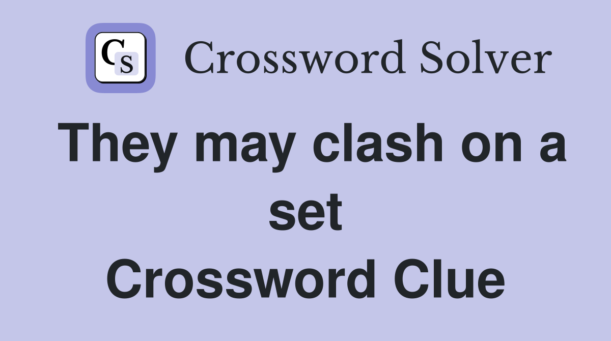 They may clash on a set Crossword Clue