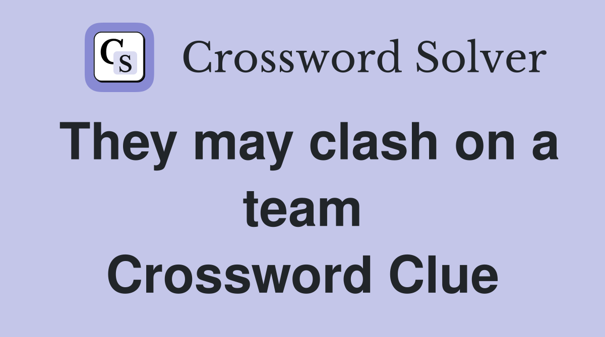 They may clash on a team Crossword Clue