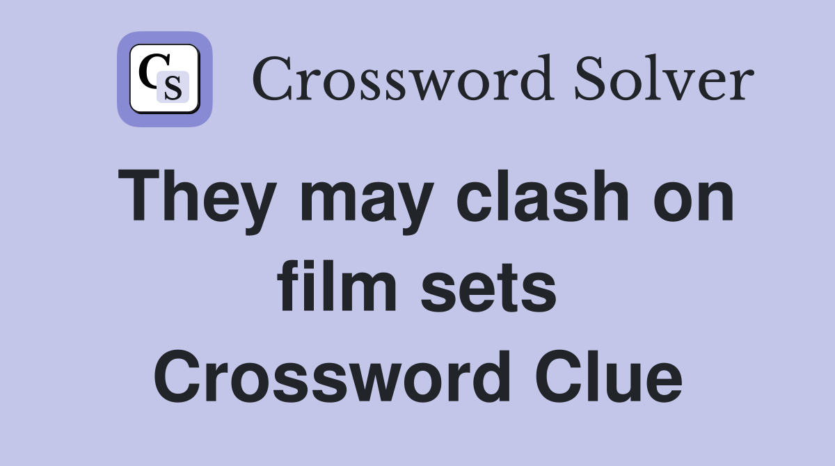 They may clash on film sets Crossword Clue