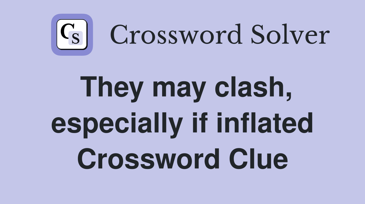 They may clash, especially if inflated Crossword Clue