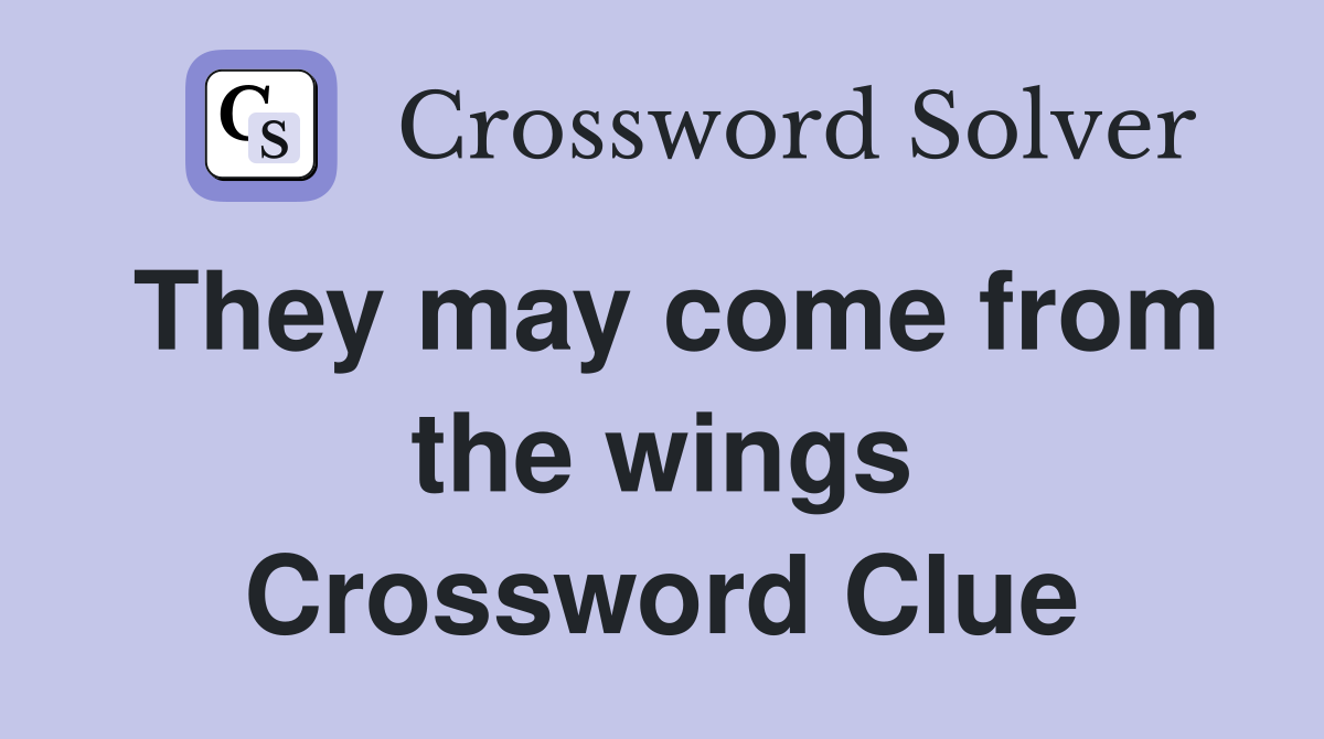 They may come from the wings Crossword Clue