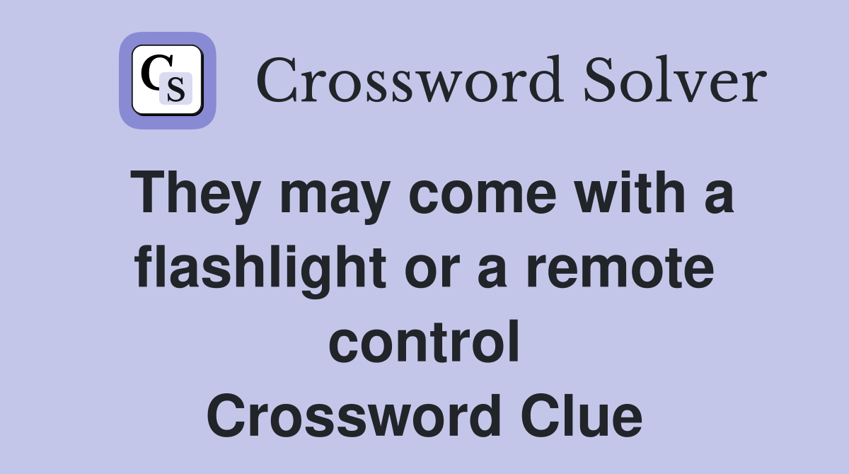 They may come with a flashlight or a remote control Crossword Clue