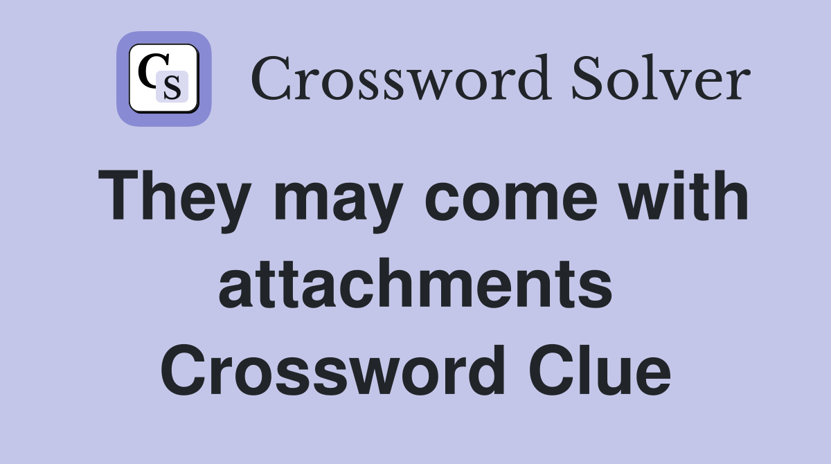 They may come with attachments Crossword Clue