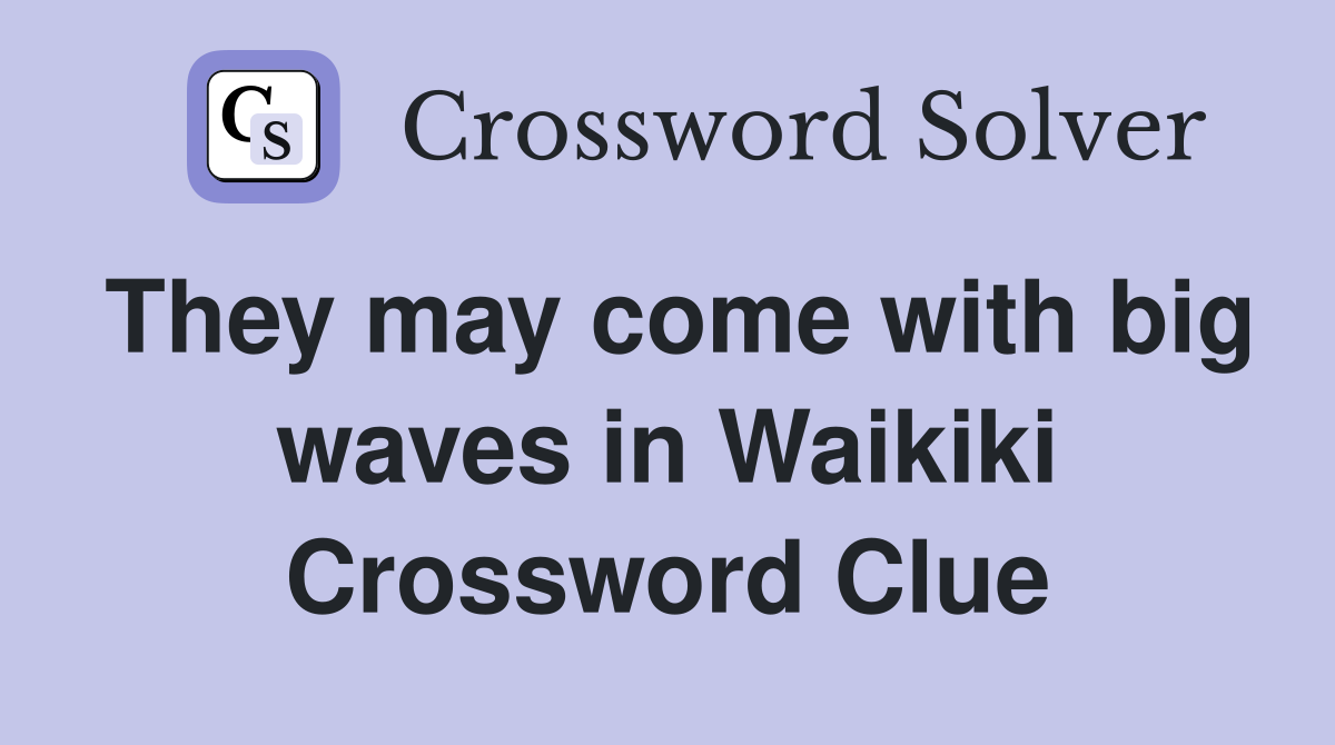 They may come with big waves in Waikiki Crossword Clue