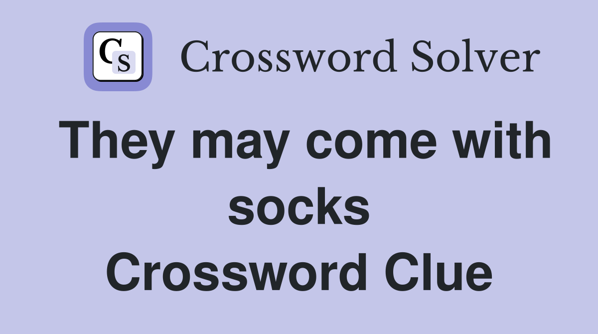 They may come with socks Crossword Clue