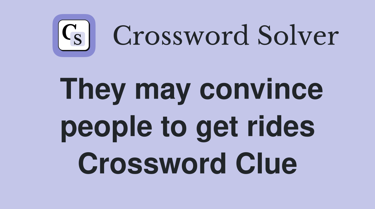 They may convince people to get rides Crossword Clue