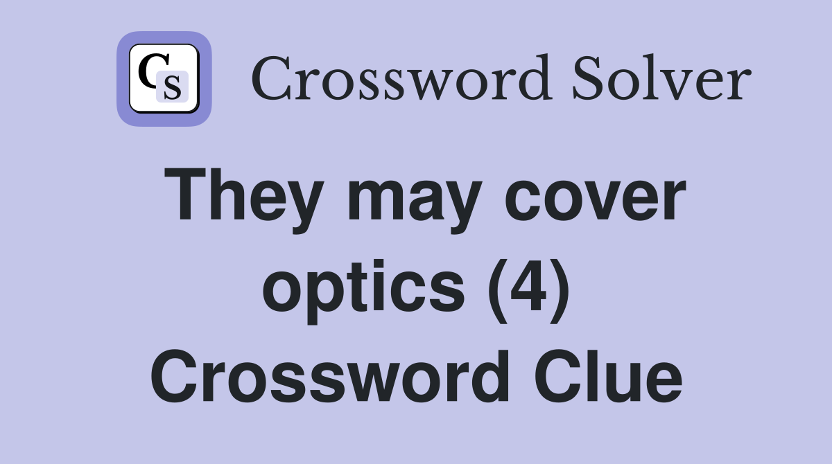 They may cover optics (4) Crossword Clue
