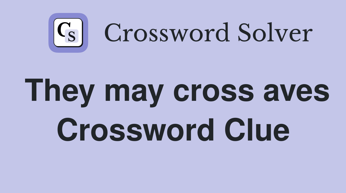 They may cross aves Crossword Clue