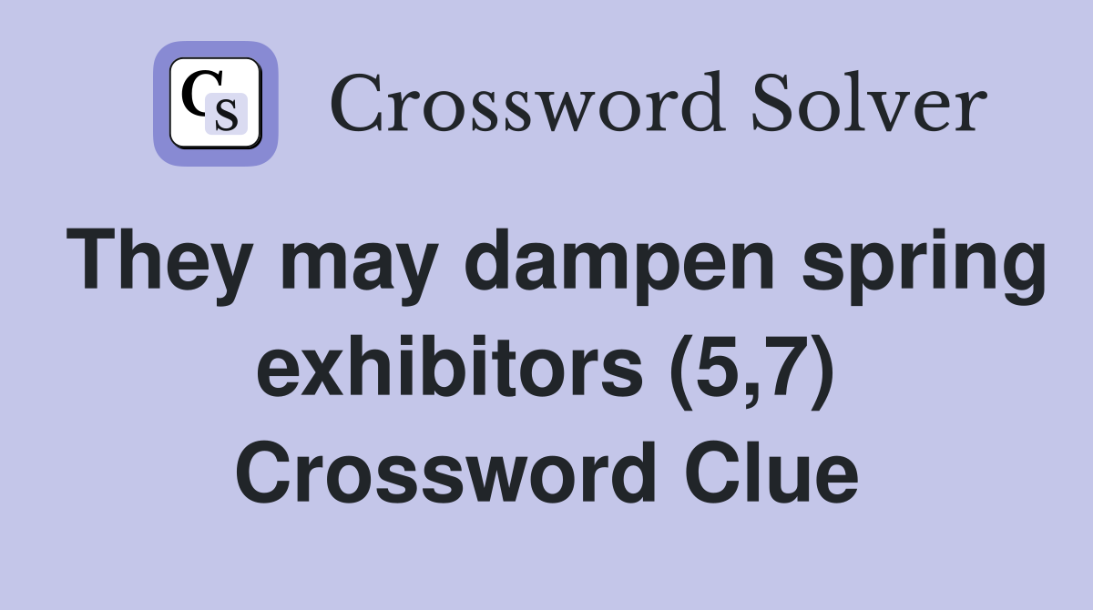 They may dampen spring exhibitors (5,7) Crossword Clue