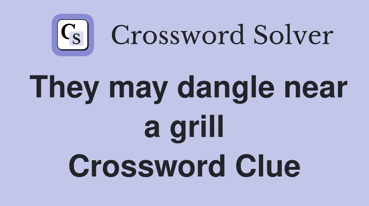 They may dangle near a grill Crossword Clue
