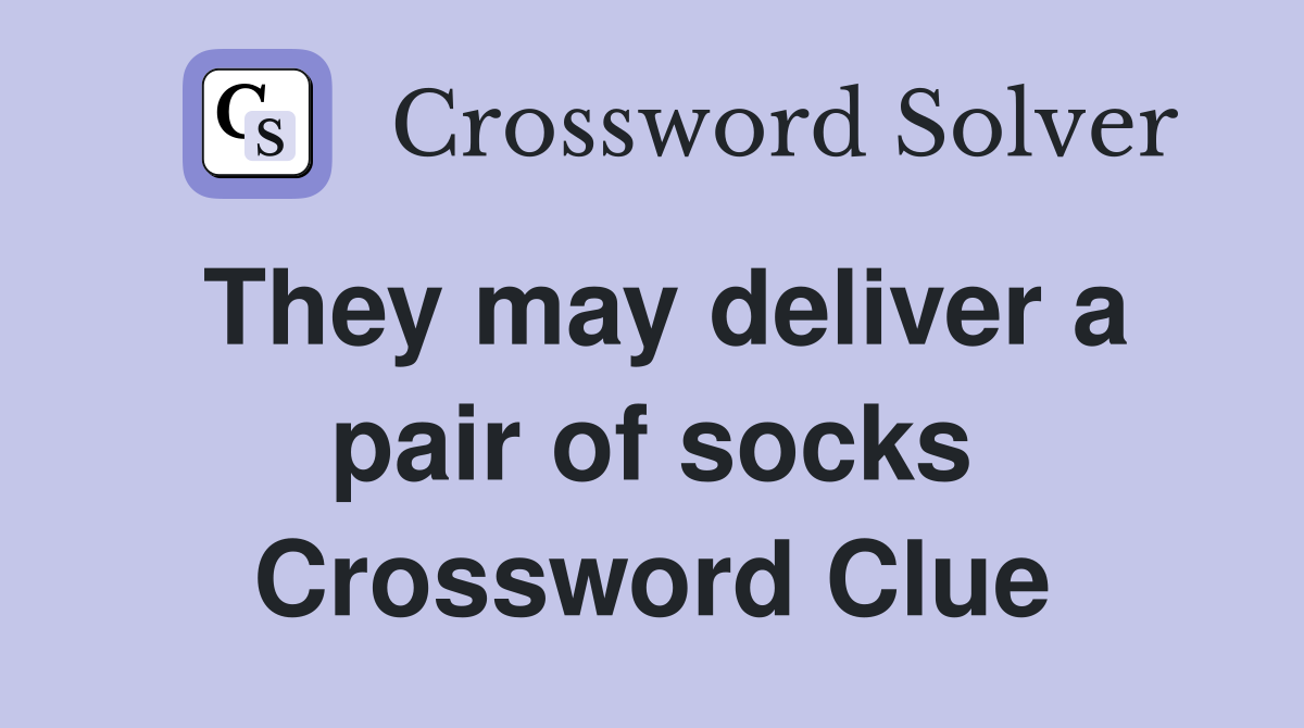 They may deliver a pair of socks Crossword Clue