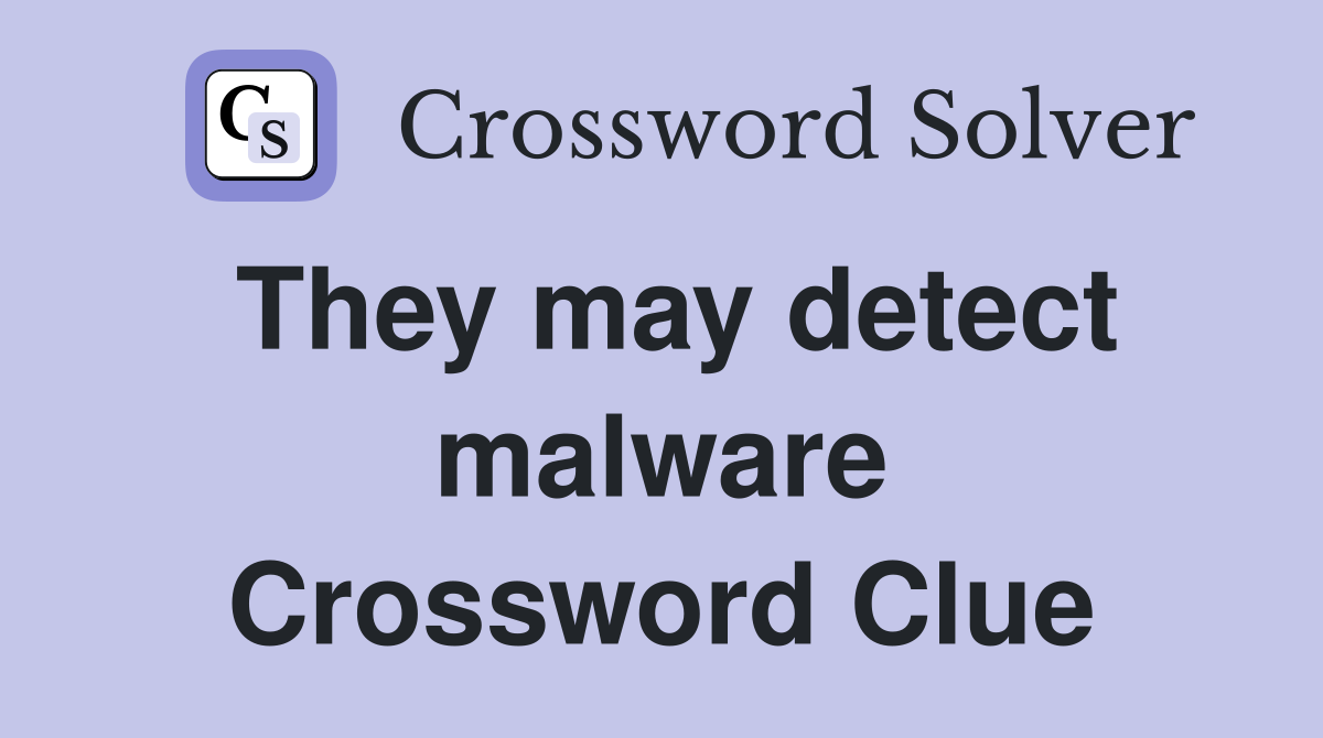 They may detect malware Crossword Clue