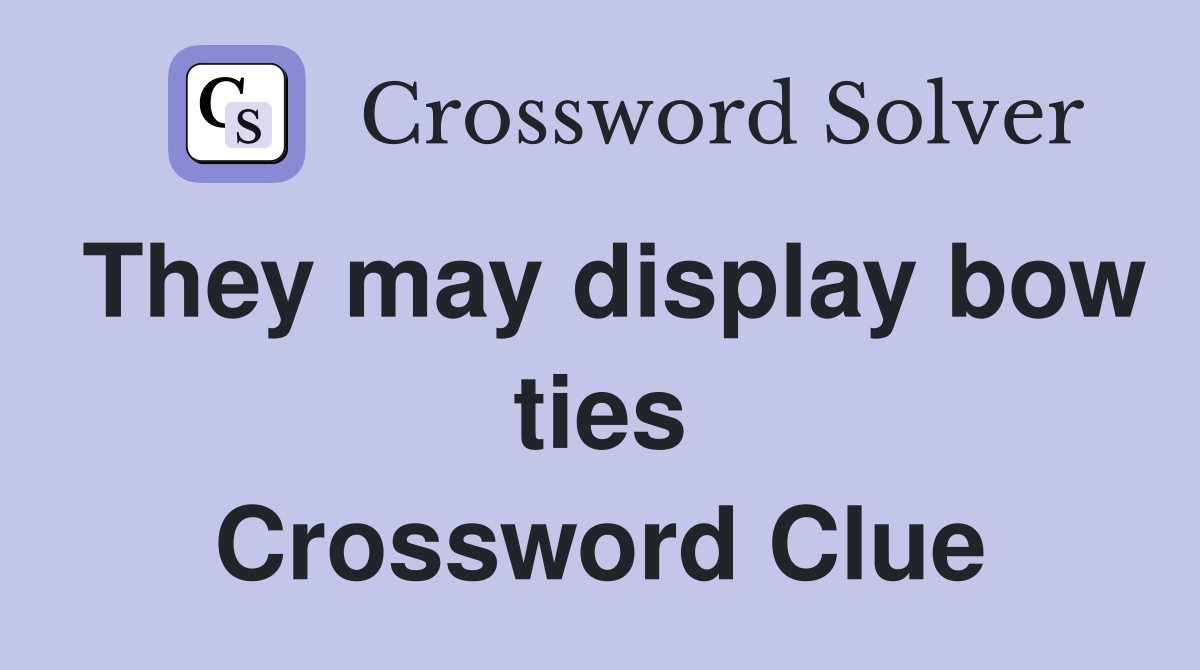 They may display bow ties Crossword Clue