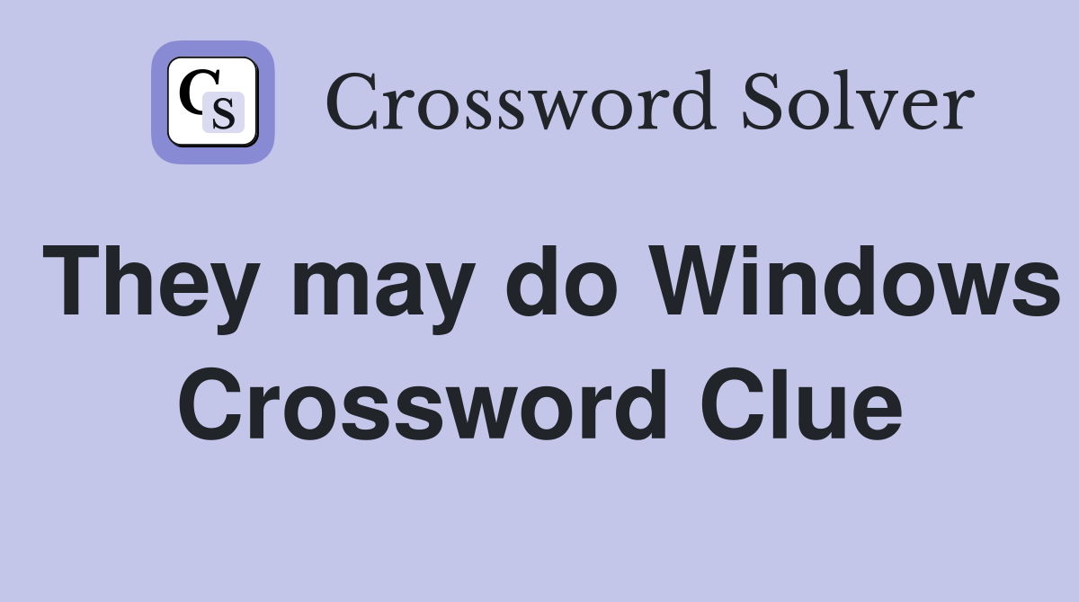 They may do Windows Crossword Clue