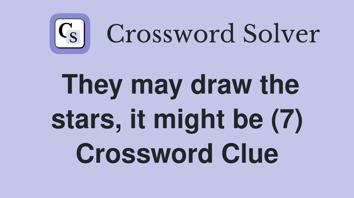 They may draw the stars, it might be (7) Crossword Clue
