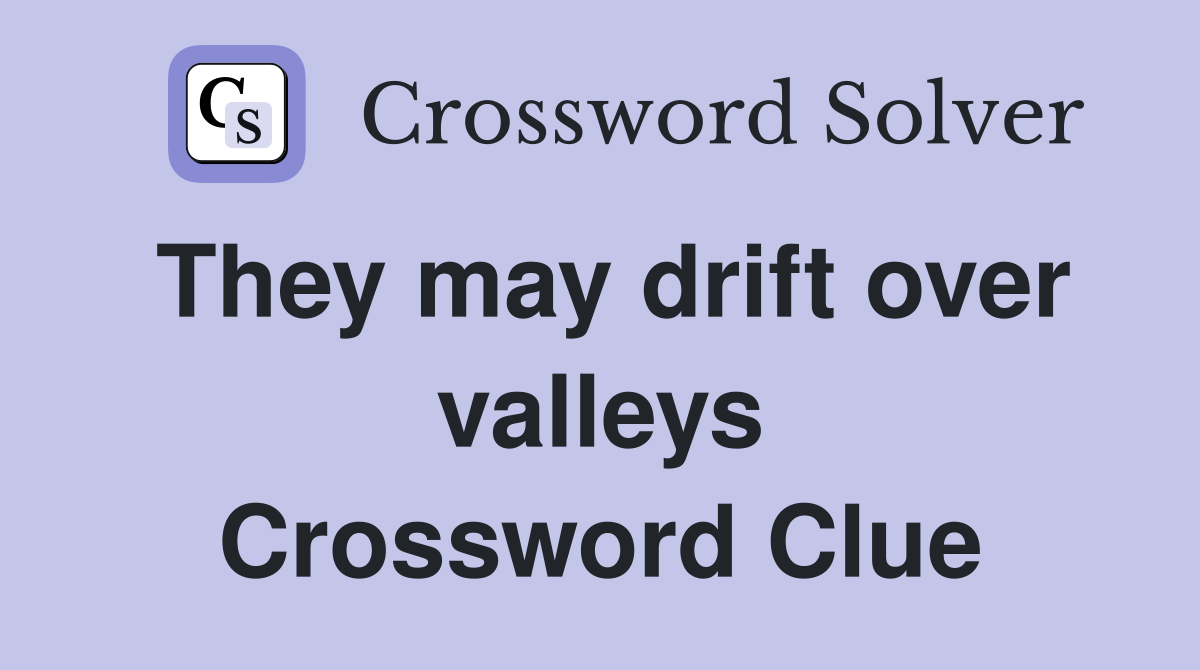 They may drift over valleys Crossword Clue