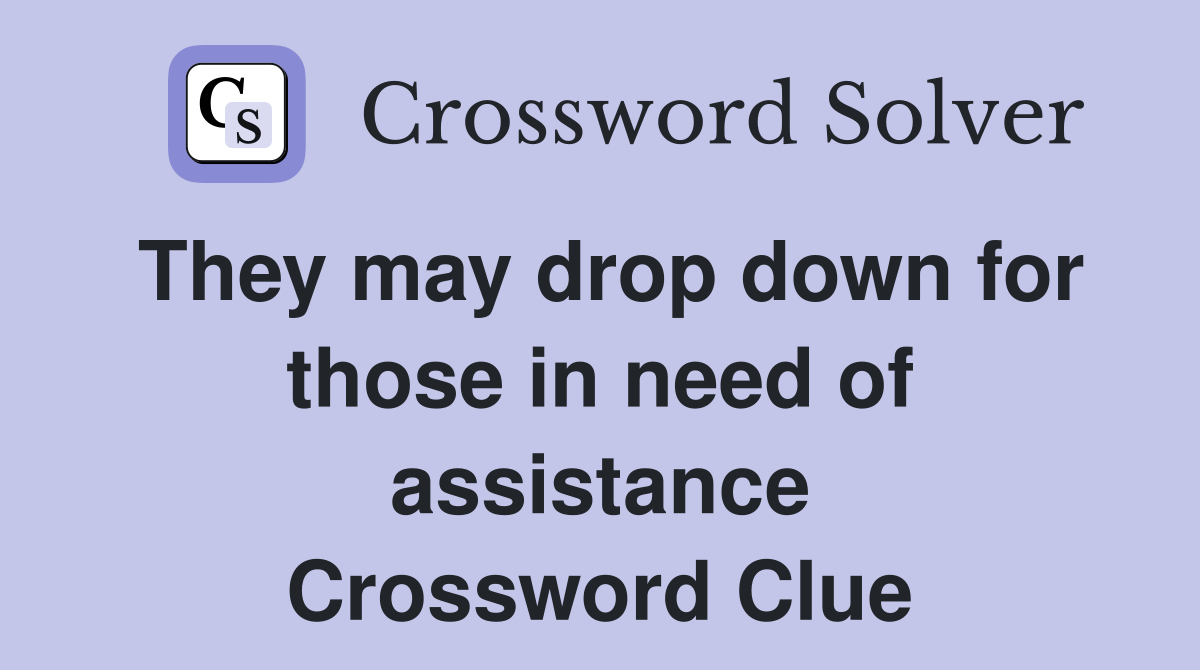 They may drop down for those in need of assistance Crossword Clue