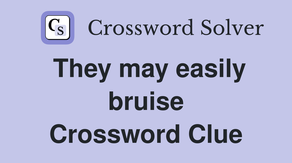 They may easily bruise Crossword Clue