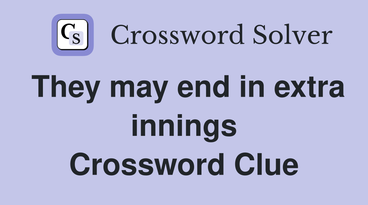 They may end in extra innings Crossword Clue
