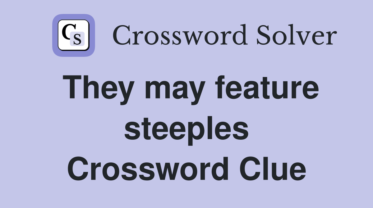 They may feature steeples Crossword Clue